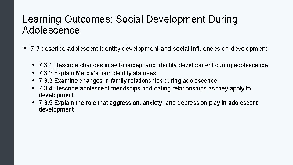 Learning Outcomes: Social Development During Adolescence • 7. 3 describe adolescent identity development and