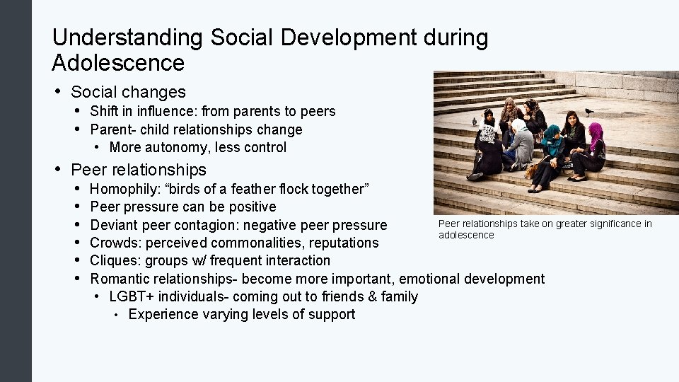 Understanding Social Development during Adolescence • Social changes • Shift in influence: from parents