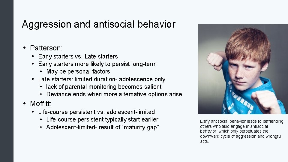 Aggression and antisocial behavior • Patterson: • Early starters vs. Late starters • Early