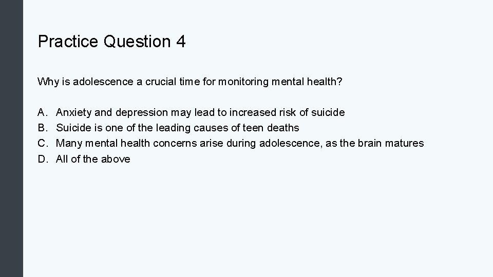 Practice Question 4 Why is adolescence a crucial time for monitoring mental health? A.