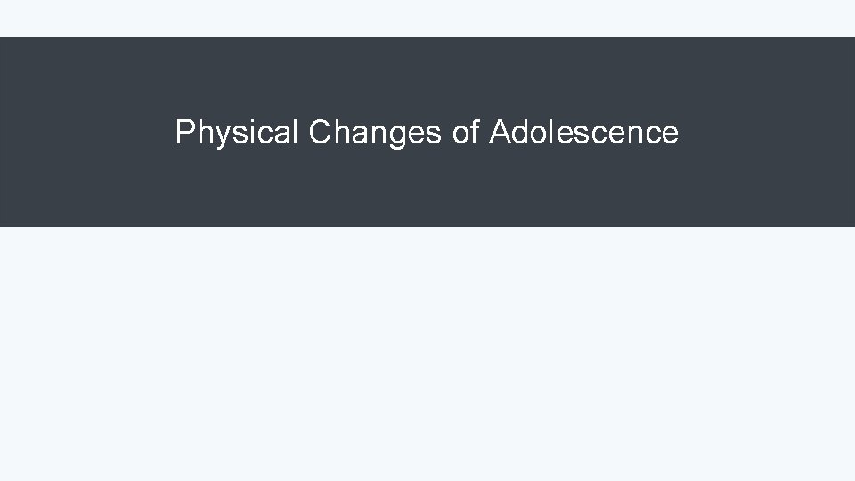Physical Changes of Adolescence 