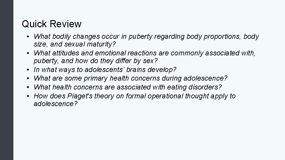 Quick Review • What bodily changes occur in puberty regarding body proportions, body size,