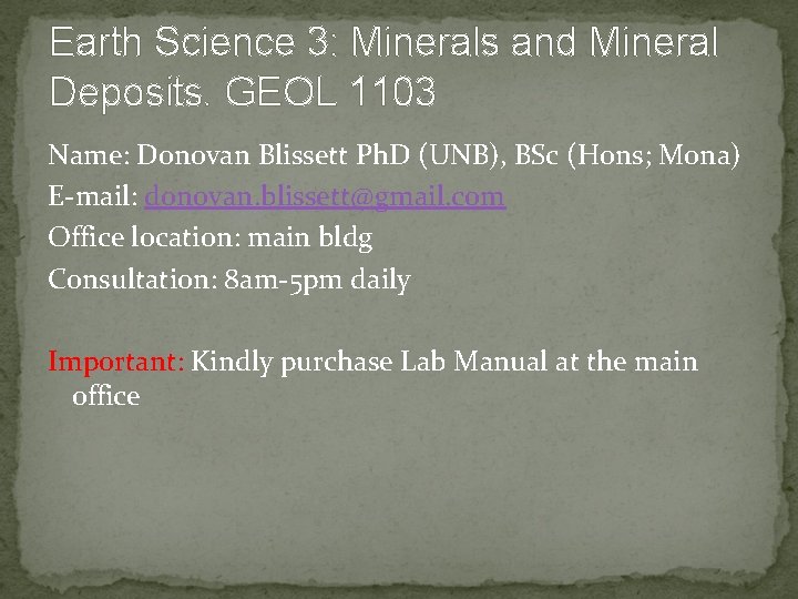 Earth Science 3: Minerals and Mineral Deposits. GEOL 1103 Name: Donovan Blissett Ph. D