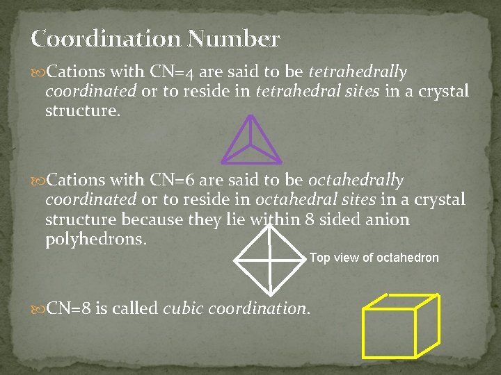 Coordination Number Cations with CN=4 are said to be tetrahedrally coordinated or to reside