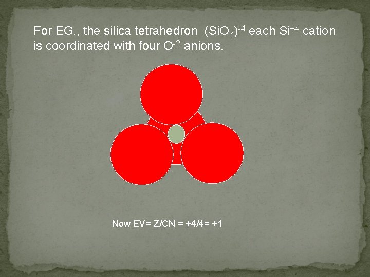 For EG. , the silica tetrahedron (Si. O 4)-4 each Si+4 cation is coordinated