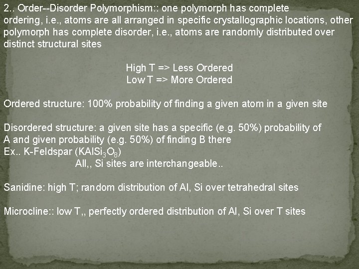 2. . Order--Disorder Polymorphism: : one polymorph has complete ordering, i. e. , atoms