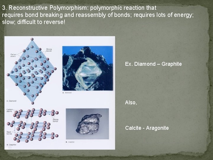 3. Reconstructive Polymorphism: polymorphic reaction that requires bond breaking and reassembly of bonds; requires