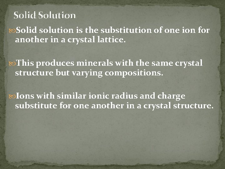 Solid Solution Solid solution is the substitution of one ion for another in a