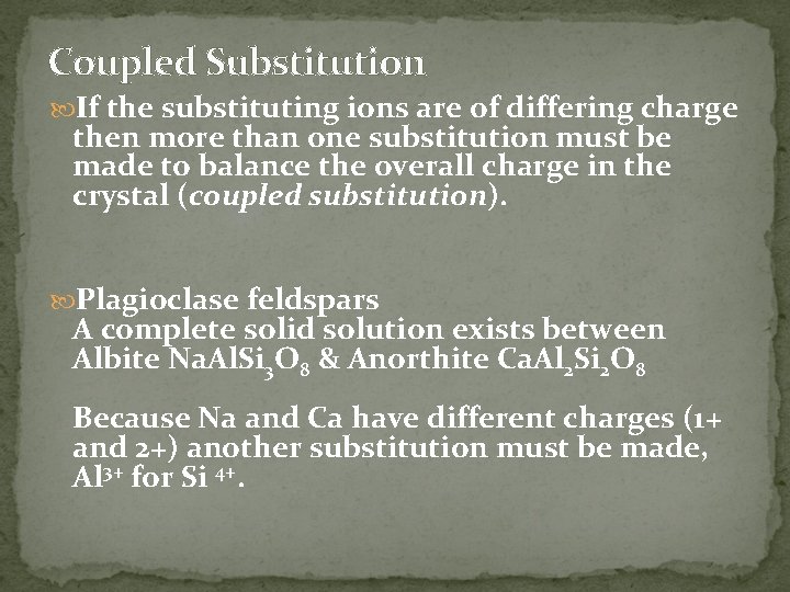 Coupled Substitution If the substituting ions are of differing charge then more than one