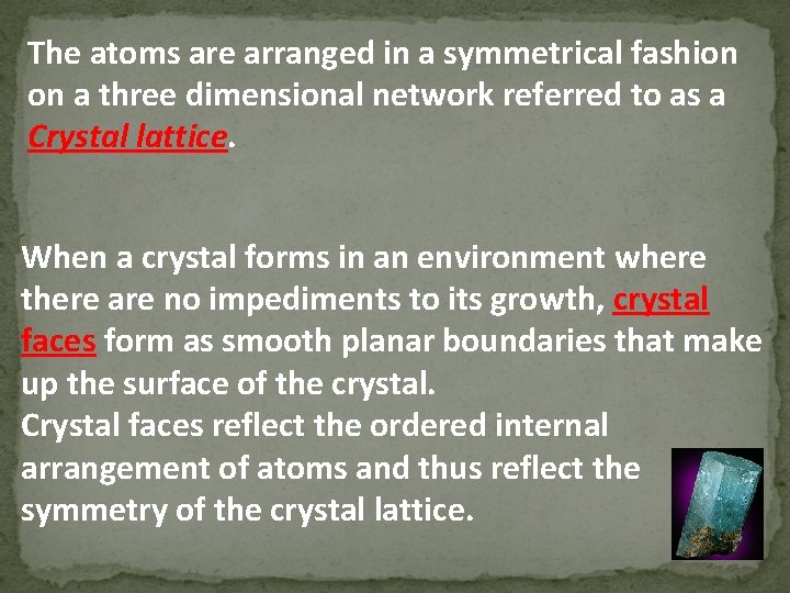 The atoms are arranged in a symmetrical fashion on a three dimensional network referred