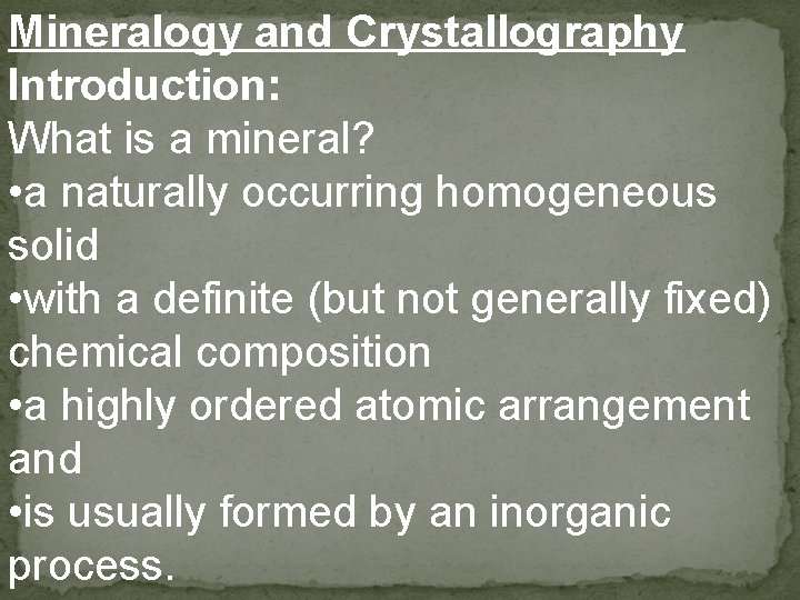 Mineralogy and Crystallography Introduction: What is a mineral? • a naturally occurring homogeneous solid