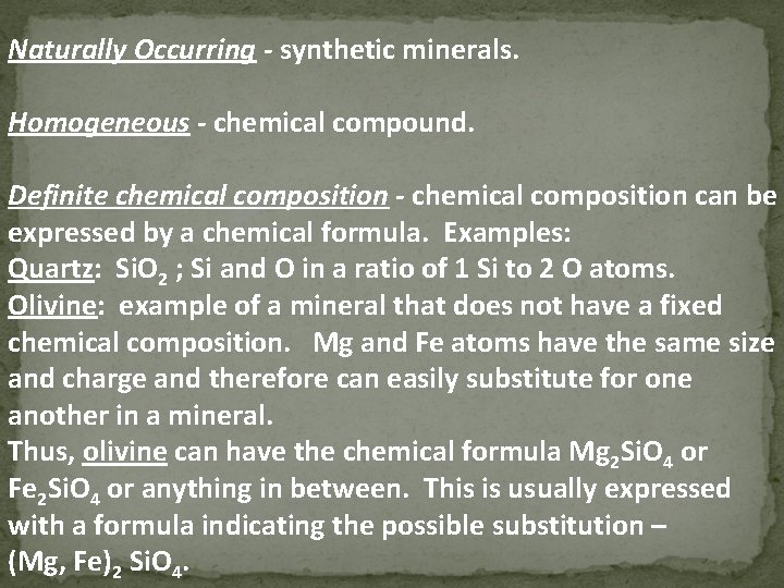 Naturally Occurring - synthetic minerals. Homogeneous - chemical compound. Definite chemical composition - chemical