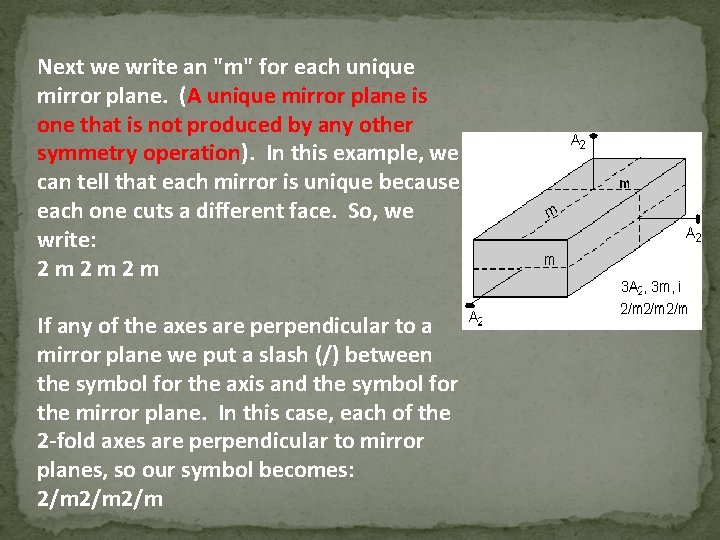 Next we write an "m" for each unique mirror plane. (A unique mirror plane