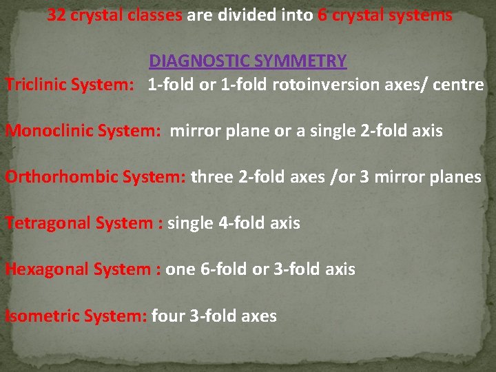  32 crystal classes are divided into 6 crystal systems DIAGNOSTIC SYMMETRY Triclinic System: