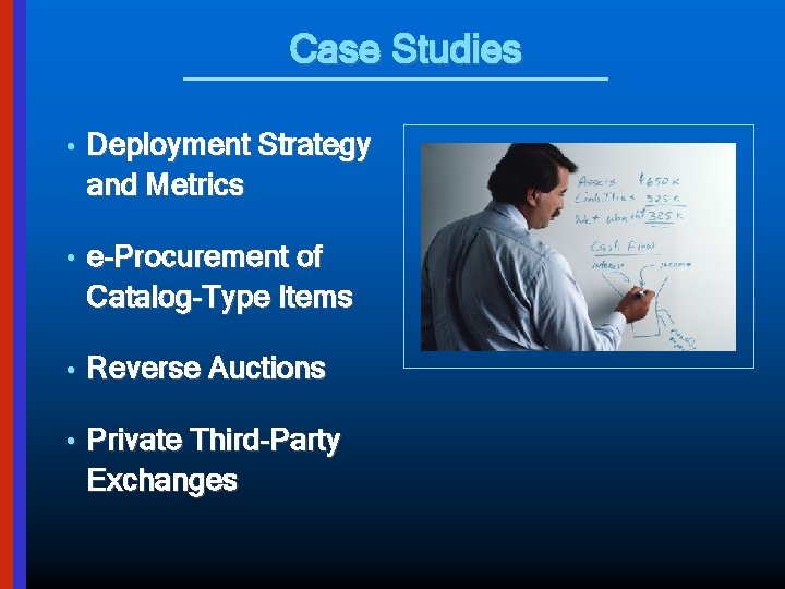 Case Studies • Deployment Strategy and Metrics • e-Procurement of Catalog-Type Items • Reverse