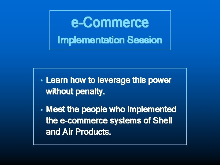 e-Commerce Implementation Session • Learn how to leverage this power without penalty. • Meet