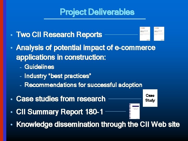 Project Deliverables • Two CII Research Reports • Analysis of potential impact of e-commerce