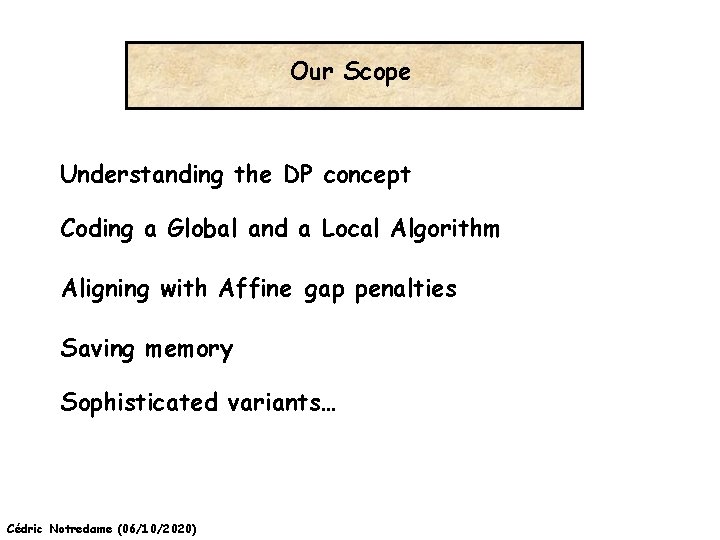 Our Scope Understanding the DP concept Coding a Global and a Local Algorithm Aligning