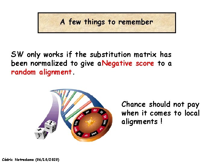 A few things to remember SW only works if the substitution matrix has been