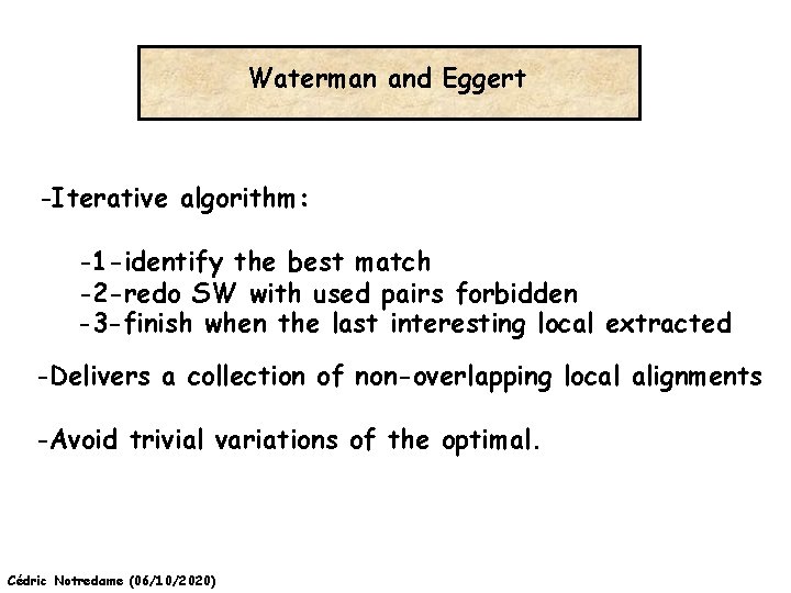 Waterman and Eggert -Iterative algorithm: -1 -identify the best match -2 -redo SW with