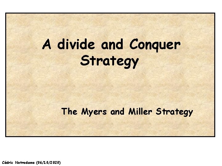 A divide and Conquer Strategy The Myers and Miller Strategy Cédric Notredame (06/10/2020) 