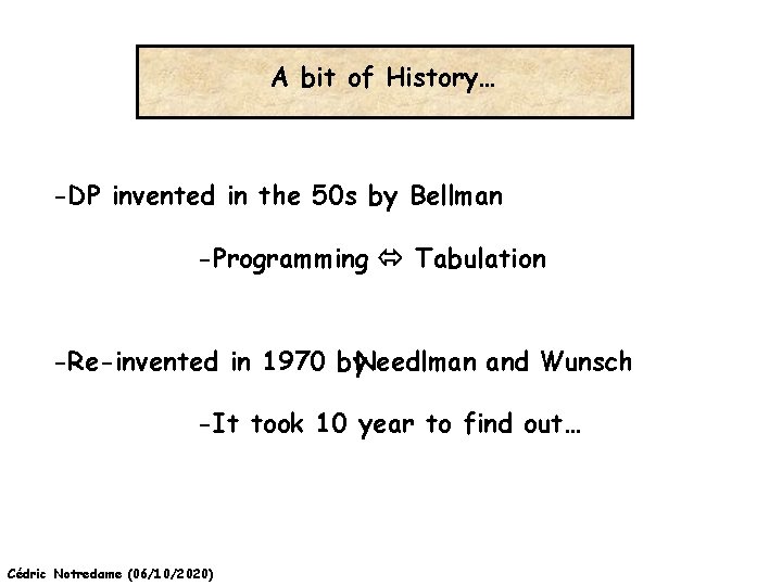 A bit of History… -DP invented in the 50 s by Bellman -Programming Tabulation