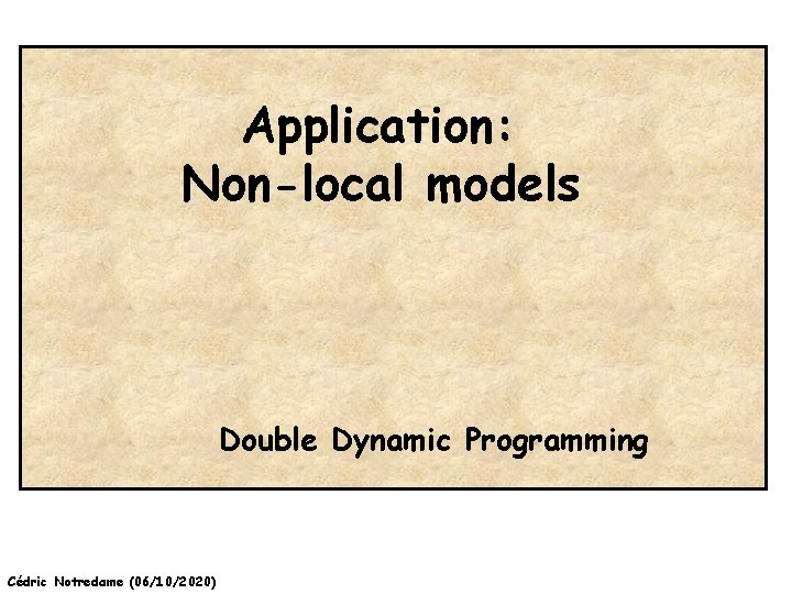 Application: Non-local models Double Dynamic Programming Cédric Notredame (06/10/2020) 