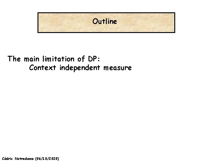 Outline The main limitation of DP: Context independent measure Cédric Notredame (06/10/2020) 