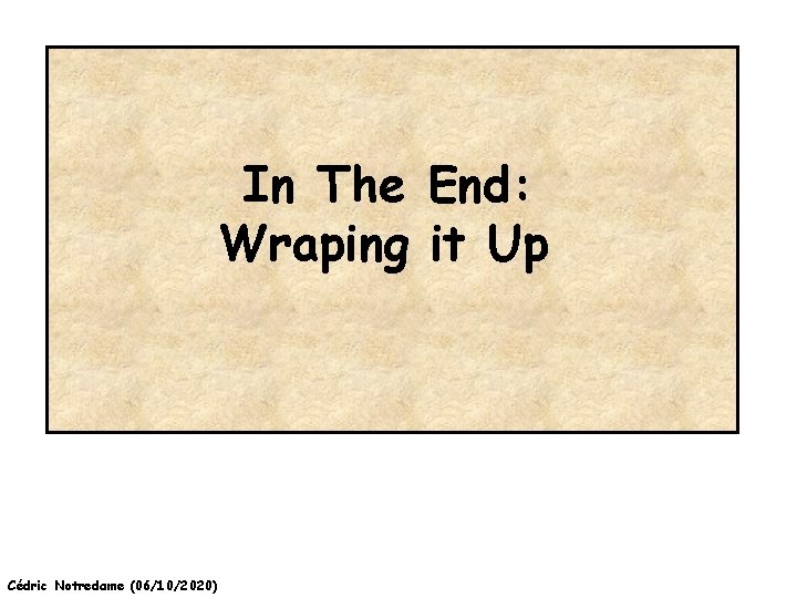 In The End: Wraping it Up Cédric Notredame (06/10/2020) 