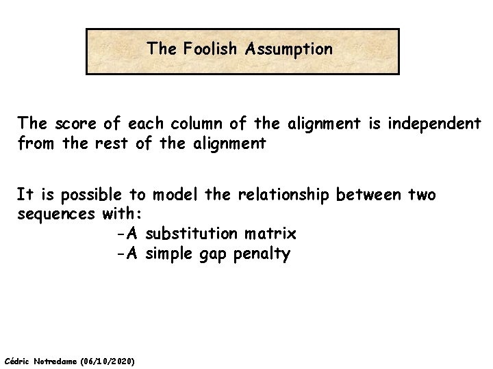 The Foolish Assumption The score of each column of the alignment is independent from