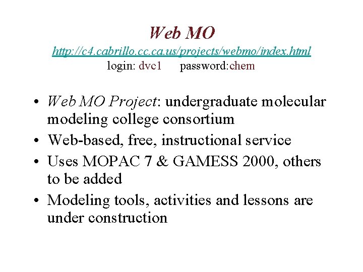 Web MO http: //c 4. cabrillo. cc. ca. us/projects/webmo/index. html login: dvc 1 password: