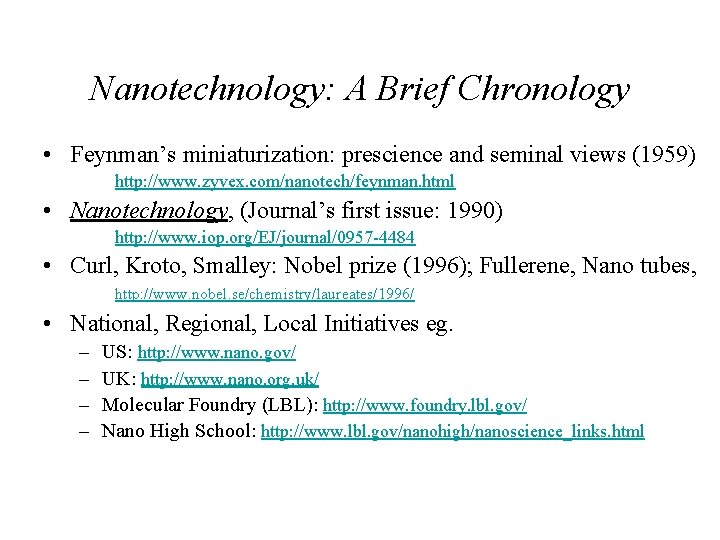 Nanotechnology: A Brief Chronology • Feynman’s miniaturization: prescience and seminal views (1959) http: //www.