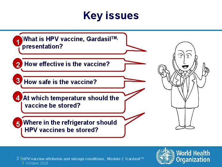 Key issues 1 What is HPV vaccine, Gardasil. TM, presentation? 2 How effective is