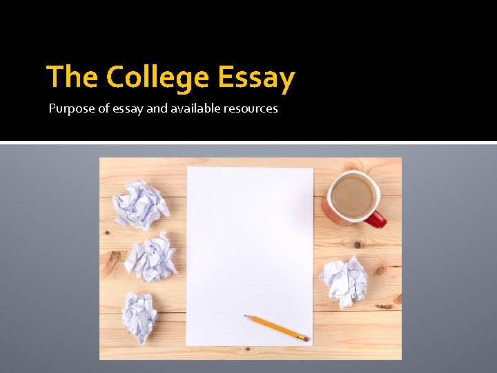 The College Essay Purpose of essay and available resources 