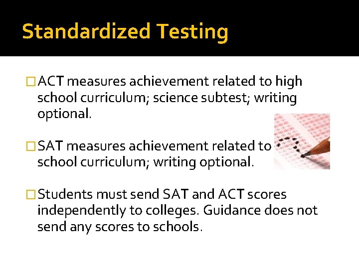 Standardized Testing �ACT measures achievement related to high school curriculum; science subtest; writing optional.