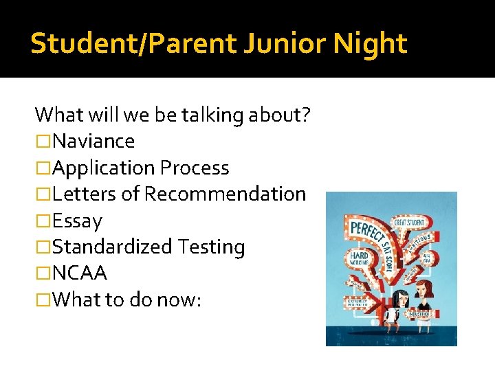 Student/Parent Junior Night What will we be talking about? �Naviance �Application Process �Letters of