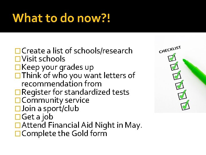 What to do now? ! �Create a list of schools/research �Visit schools �Keep your