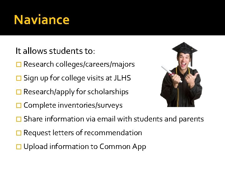 Naviance It allows students to: � Research colleges/careers/majors � Sign up for college visits