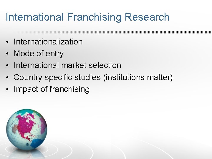 International Franchising Research • • • Internationalization Mode of entry International market selection Country
