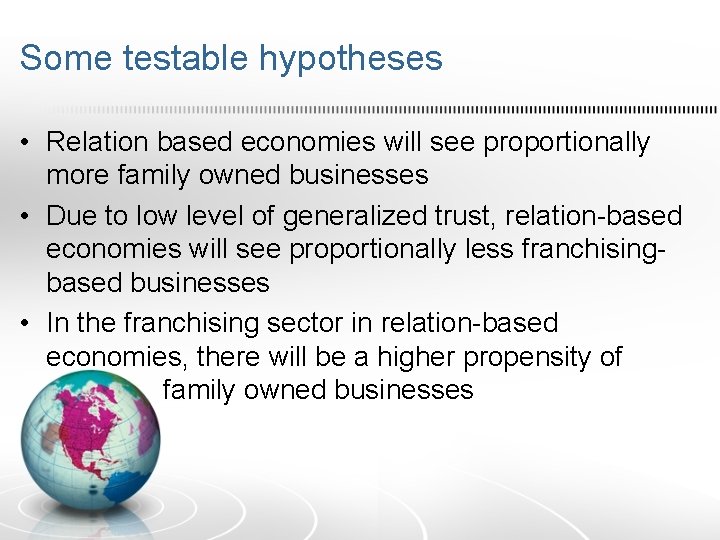Some testable hypotheses • Relation based economies will see proportionally more family owned businesses