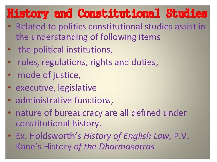 History and Constitutional Studies • Related to politics constitutional studies assist in the understanding