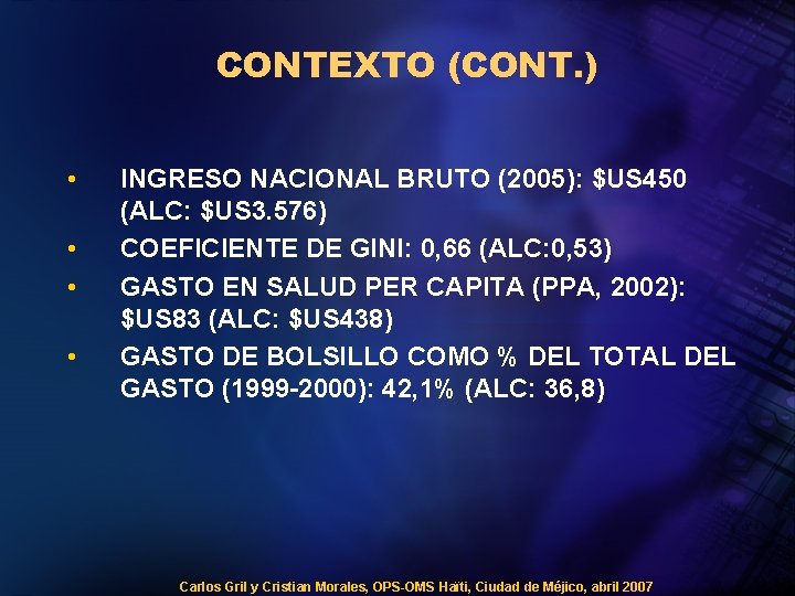 CONTEXTO (CONT. ) • • INGRESO NACIONAL BRUTO (2005): $US 450 (ALC: $US 3.