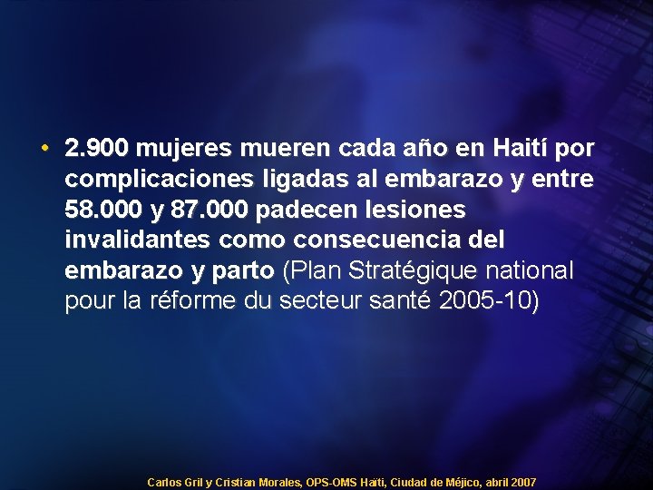 • 2. 900 mujeres mueren cada año en Haití por complicaciones ligadas al • 2. 900 mujeres mueren cada año en Haití por complicaciones ligadas al