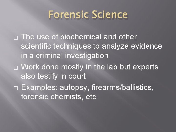 Forensic Science � � � The use of biochemical and other scientific techniques to