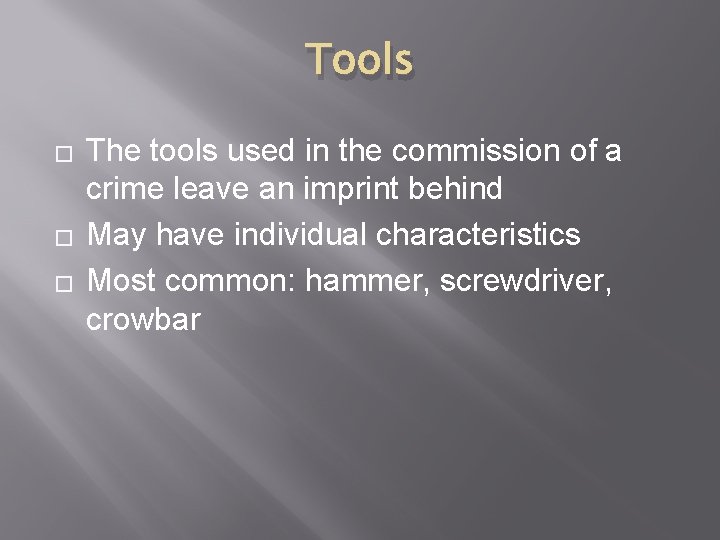 Tools � � � The tools used in the commission of a crime leave