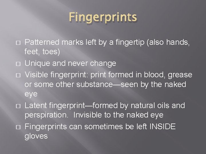 Fingerprints � � � Patterned marks left by a fingertip (also hands, feet, toes)