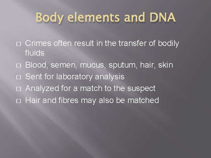 Body elements and DNA � � � Crimes often result in the transfer of