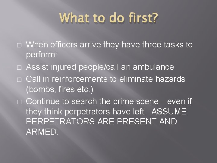 What to do first? � � When officers arrive they have three tasks to