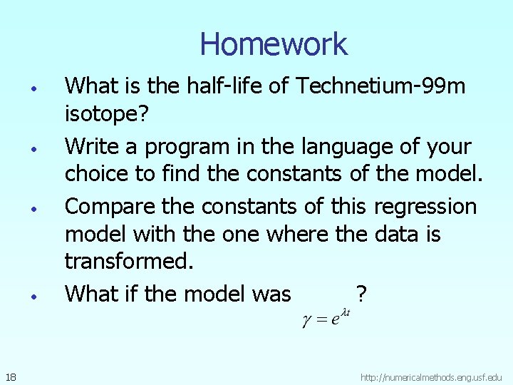 Homework • • 18 What is the half-life of Technetium-99 m isotope? Write a
