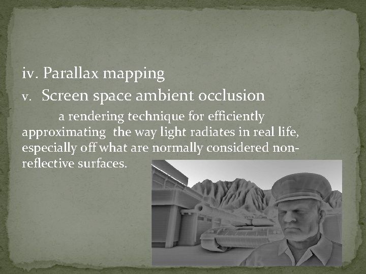 iv. Parallax mapping v. Screen space ambient occlusion a rendering technique for efficiently approximating